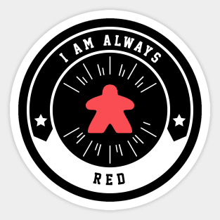 I Am Always Red Meeple - Board Games and Meeples Addict Sticker